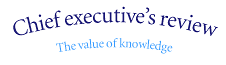 Chief executive's review, The value of knowledge