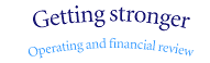 Getting stronger Operating and financial review